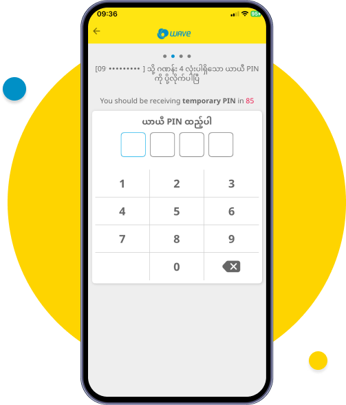 Wave Money မှ SMS ဖြင့် ပေးပို့လိုက်သော ယာယီ PIN ကို ရိုက်ထည့်ပါ
